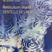 Reticulum Maris - Dentelle des mers (F)
