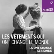 A écouter : Les vêtements qui ont changé le monde