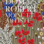 A lire : Dom Robert. Moine et artiste de Sophie Guérin-Gasc